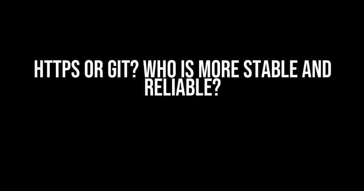 HTTPS or Git? Who is More Stable and Reliable?