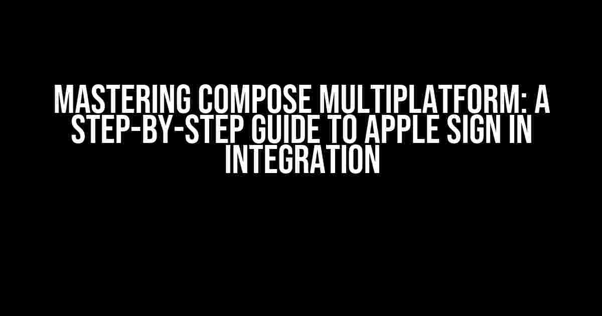 Mastering Compose Multiplatform: A Step-by-Step Guide to Apple Sign In Integration