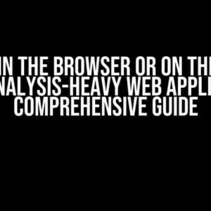 Python in the Browser or on the Server for an Analysis-Heavy Web Application: A Comprehensive Guide