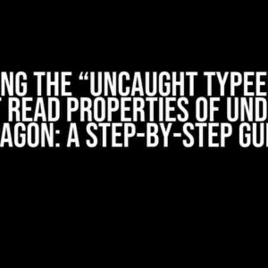 Slaying the “Uncaught TypeError: Cannot read properties of undefined” Dragon: A Step-by-Step Guide