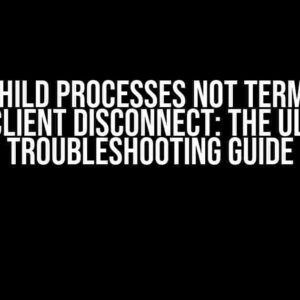 Socat Child Processes Not Terminating After Client Disconnect: The Ultimate Troubleshooting Guide